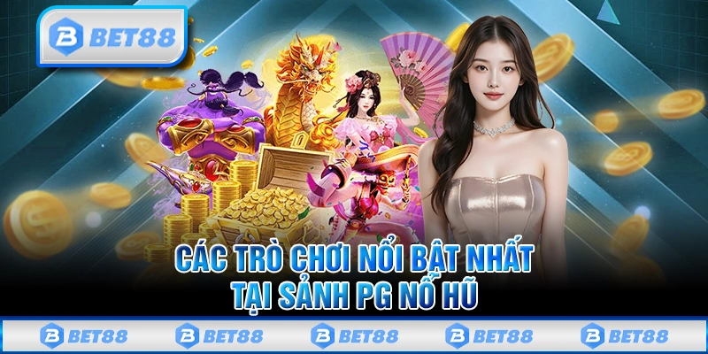 Sảnh Nổ Hũ PG - Đổi Đời Ngay Với Giải Jackpot Cực Khủng 3 Danh sách các trò chơi nổi bật nhất tại sảnh PG nổ hũ điện tử Bet88