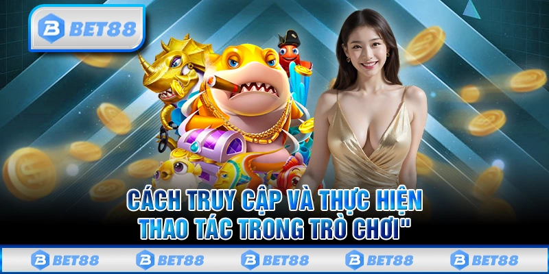 Khám phá thông tin chi tiết về Bắn Cá Xèng tại Bet88