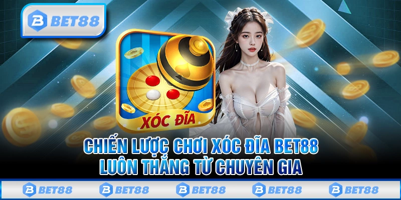 Cược Xóc Đĩa Bet88 Trực Tuyến Nhận Thưởng Lớn Mỗi Ngày 3 Chiến lược chơi xóc đĩa tại Bet88 luôn thắng từ chuyên gia