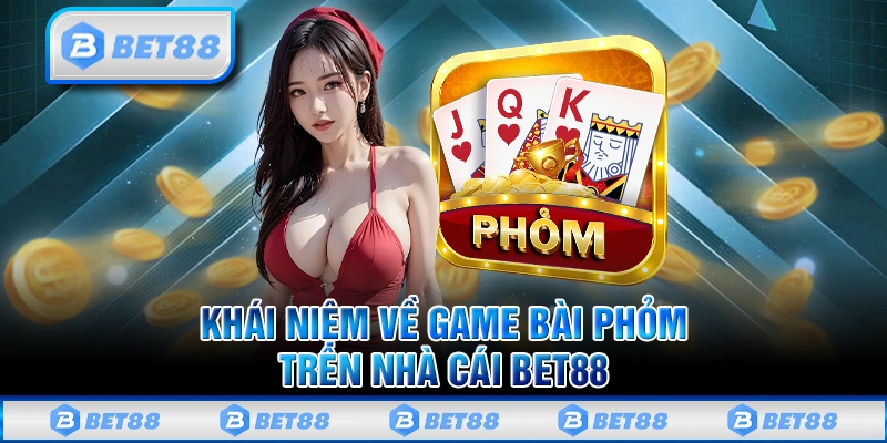 Phỏm Bet88 - Cực Phẩm Game Bài Đổi Thưởng Ăn Khách Nhất 7 Phỏm Bet88 – Cực Phẩm Game Bài Đổi Thưởng Ăn Khách Nhất