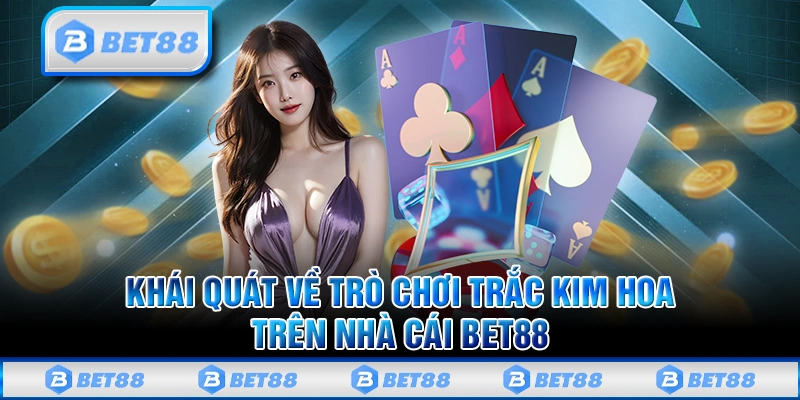 Trắc Kim Hoa Bet88 - Chinh Phục Siêu Phẩm Game Độc Đáo Nhất 10 Trắc Kim Hoa Bet88 - Chinh Phục Siêu Phẩm Game Độc Đáo Nhất