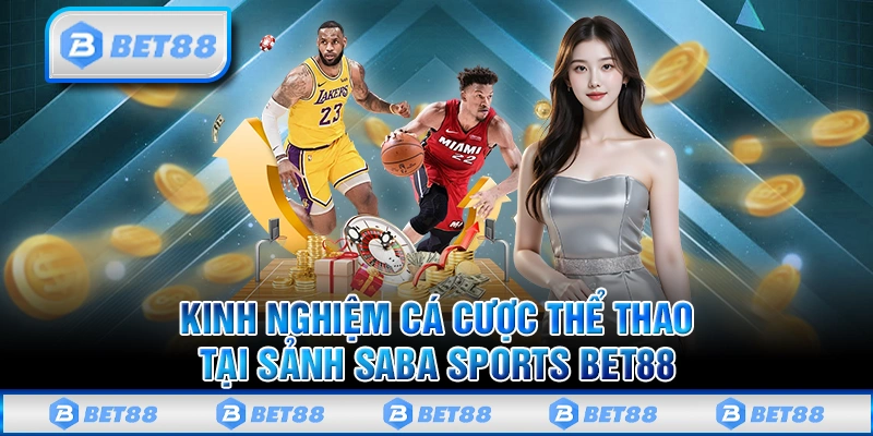 SABA Thể Thao - Thiên Đường Cá Cược Bóng Đá Online Đỉnh Cao 3 Chia sẻ kinh nghiệm cá cược thể thao tại sảnh Saba Sports Bet88