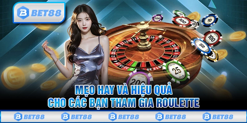 Roulette Bet88 - Siêu Phẩm Casino Online Đỉnh Cao Nhất Hiện Nay 3 Mẹo hay và hiệu quả cho các bạn tham gia cá cược Roulette tại Bet88
