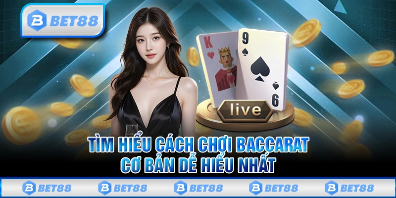 Khám phá cách chơi Baccarat cơ bản và dễ hiểu nhất