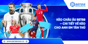 Kèo Châu Âu BET88 – Chi tiết về kèo cho anh em tân thủ 5 Kèo Châu Âu BET88 – Chi tiết về kèo cho anh em tân thủ