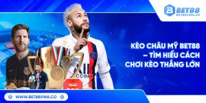 Kèo Châu Mỹ Bet88 – Tìm Hiểu Cách Chơi Kèo Thắng Lớn 6 Kèo Châu Mỹ Bet88 – Tìm Hiểu Cách Chơi Kèo Thắng Lớn